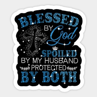 Blessed By God Spoiled By My Husband Protected By Both Sticker